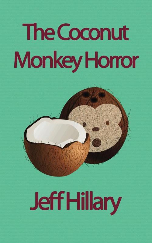 Cover of the book The Coconut Monkey Horror by Jeff Hillary, Nowadays Orange Productions LLC