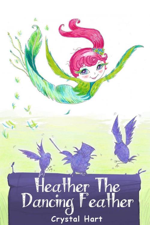Cover of the book Heather the Dancing Feather by Crystal Hart, Hart Books