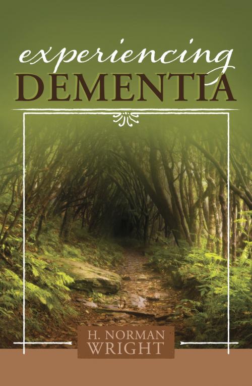 Cover of the book Experiencing Dementia by H.  Norman Wright, B&H Publishing Group