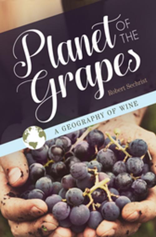 Cover of the book Planet of the Grapes: A Geography of Wine by Robert Sechrist, ABC-CLIO