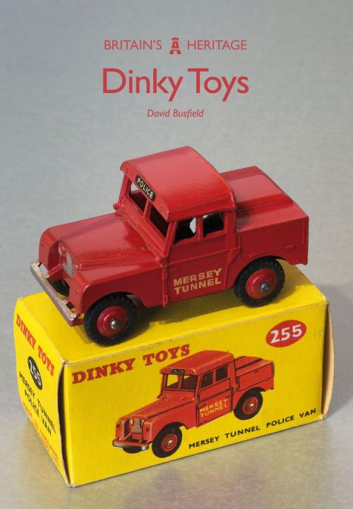 Cover of the book Dinky Toys by David Busfield, Amberley Publishing