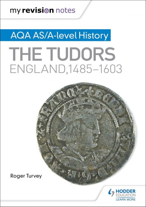 Cover of the book My Revision Notes: AQA AS/A-level History: The Tudors: England, 1485-1603 by Roger Turvey, Hodder Education