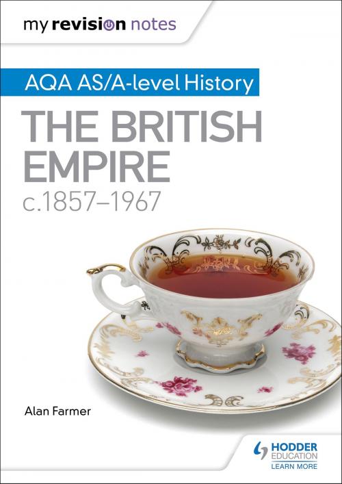 Cover of the book My Revision Notes: AQA AS/A-level History The British Empire, c1857-1967 by Alan Farmer, Hodder Education