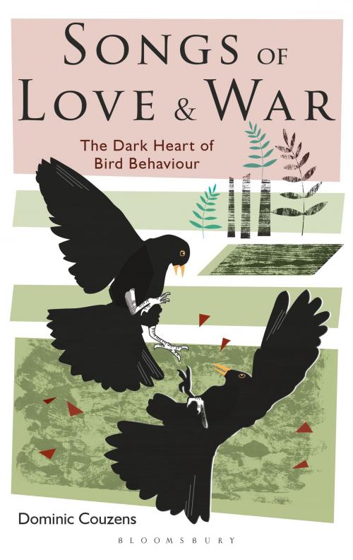 Cover of the book Songs of Love and War by Mr Dominic Couzens, Bloomsbury Publishing