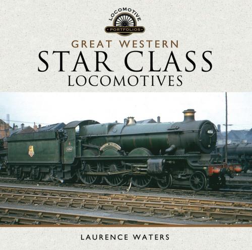 Cover of the book Great Western Star Class Locomotives by Laurence Waters, Pen and Sword