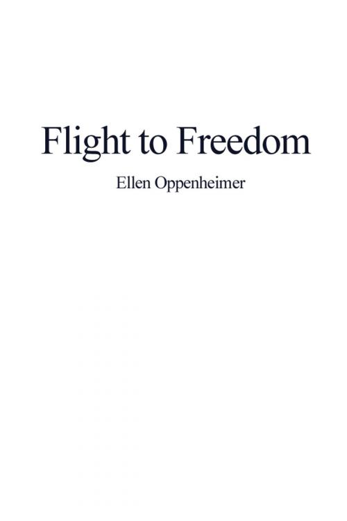 Cover of the book Flight to Freedom by Ellen Oppenheimer, Dorrance Publishing