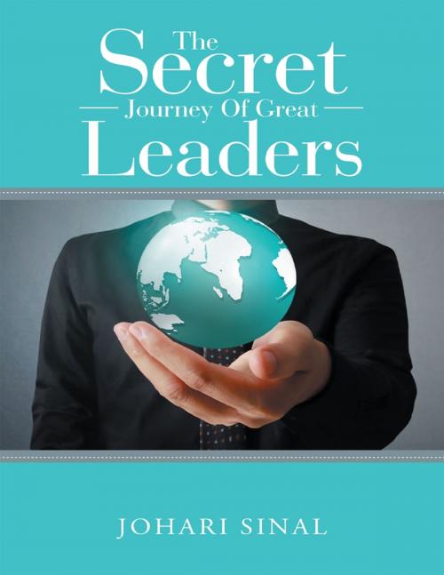 Cover of the book The Secret Journey of Great Leaders by Johari Sinal, Lulu Publishing Services