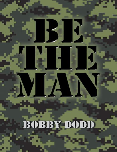 Cover of the book Be the Man by Bobby Dodd, Lulu Publishing Services