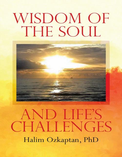Cover of the book Wisdom of the Soul and Life's Challenges by Halim Ozkaptan, PhD, Lulu Publishing Services