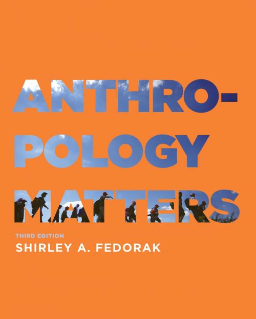 Cover of the book Anthropology Matters, Third Edition by Shirley A. Fedorak, University of Toronto Press, Higher Education Division