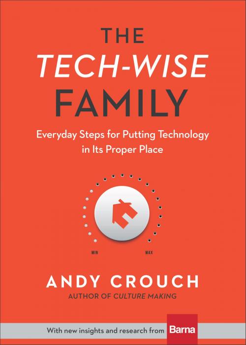 Cover of the book The Tech-Wise Family by Andy Crouch, Baker Publishing Group