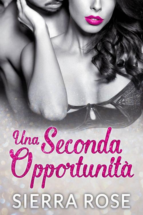 Cover of the book Una Seconda Opportunità by Sierra Rose, Babelcube Inc.