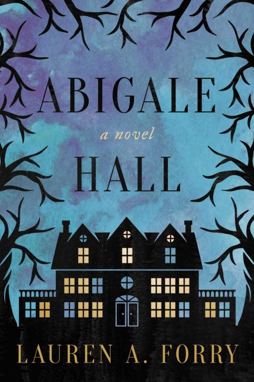 Cover of the book Abigale Hall by Lauren A. Forry, Skyhorse