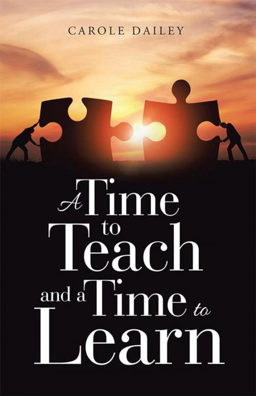 Cover of the book A Time to Teach and a Time to Learn by Carole Dailey, WestBow Press