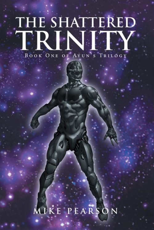Cover of the book The Shattered Trinity by Mike Pearson, Xlibris AU