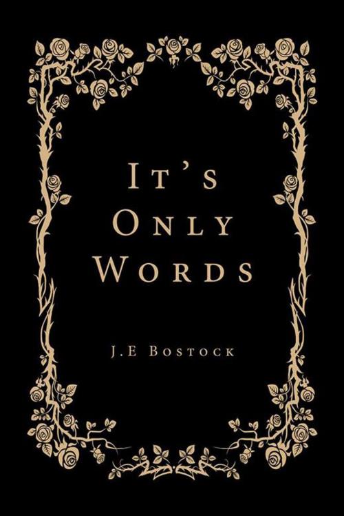 Cover of the book It’S Only Words by J.E Bostock, Xlibris UK