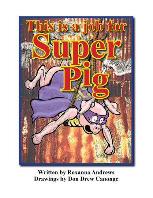 Cover of the book This Is a Job for Super Pig by Roxanna Andrews, Xlibris US