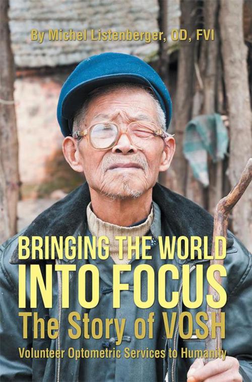 Cover of the book Bringing the World into Focus by Michel Listenberger OD FVI, AuthorHouse