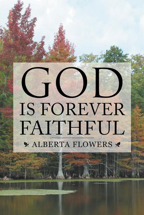 Cover of the book God Is Forever Faithful by Alberta Flowers, AuthorHouse