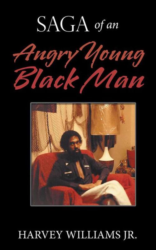 Cover of the book Saga of an Angry Young Black Man by Harvey Williams Jr., AuthorHouse