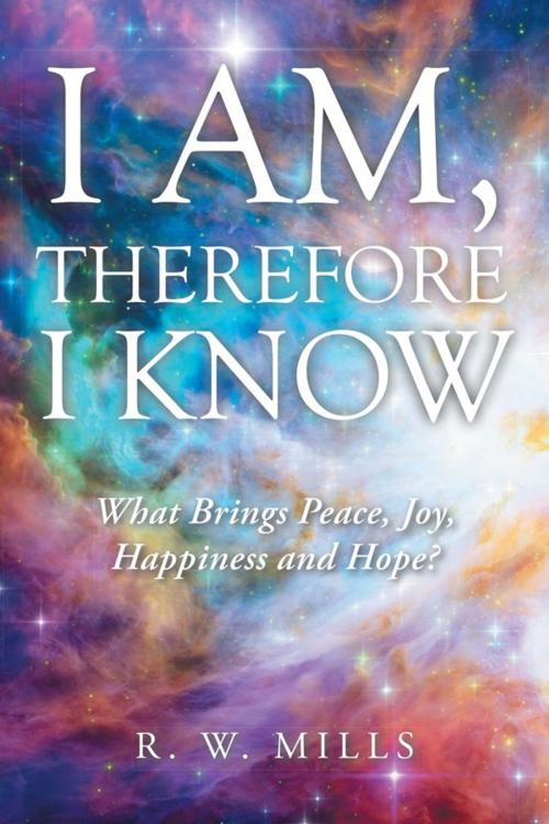 Cover of the book I Am, Therefore I Know by R. W. Mills, AuthorHouse