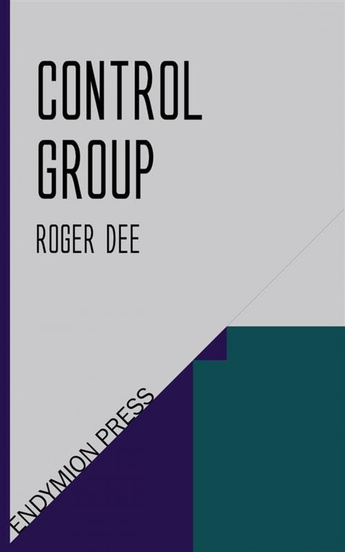 Cover of the book Control Group by Roger Dee, Endymion Press