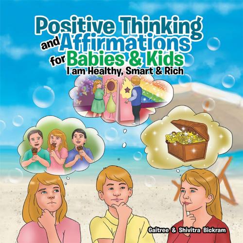 Cover of the book Positive Thinking and Affirmations for Babies & Kids by Gaitree Bickram, Shivitra Bickram, Xlibris US