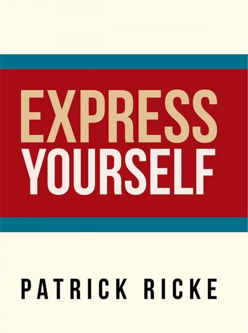 Cover of the book Express Yourself by Patrick Ricke, Xlibris US