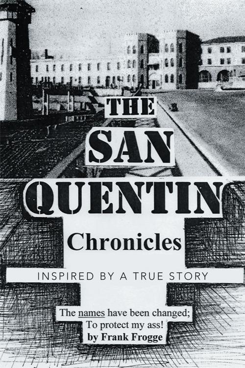 Cover of the book The San Quentin Chronicles by Frank Frogge, Xlibris US