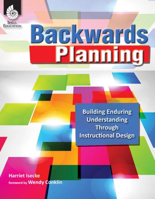 Cover of the book Backwards Planning: Building Enduring Understanding Through Instructional Design by Harriet Isecke, Shell Education