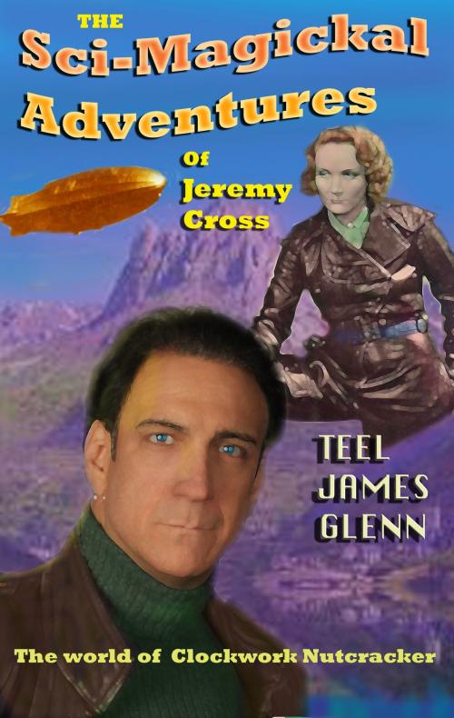 Cover of the book The Sci-magickal Adventures of Jeremy Cross by Teel James Glenn, Rob Preece