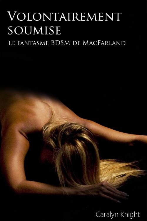 Cover of the book Volontairement soumise by Caralyn Knight, Black Serpent Erotica