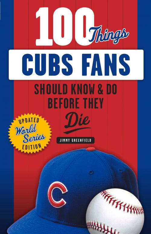 Cover of the book 100 Things Cubs Fans Should Know & Do Before They Die by Jimmy Greenfield, Triumph Books