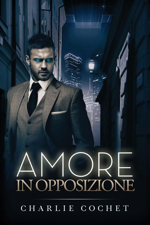 Cover of the book Amore in opposizione by Charlie Cochet, Dreamspinner Press