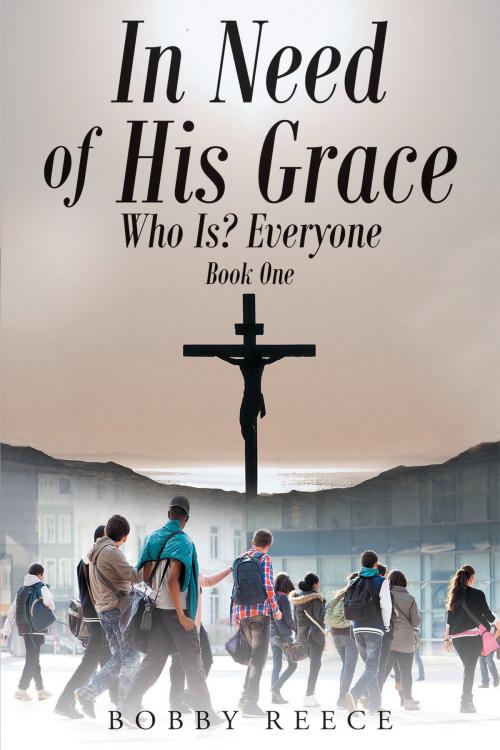 Cover of the book In Need of His Grace by Bobby Reece, Christian Faith Publishing