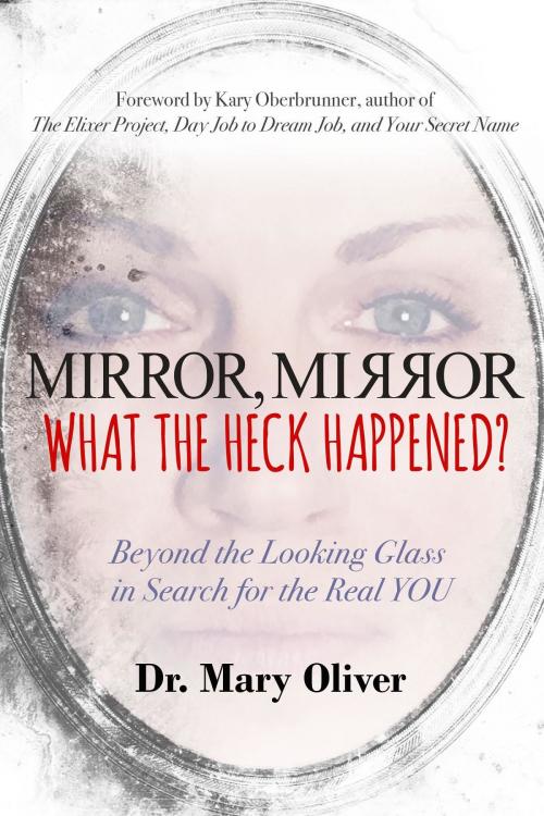 Cover of the book Mirror, Mirror, What the Heck Happened? by Mary Oliver, Open Heart Ministry