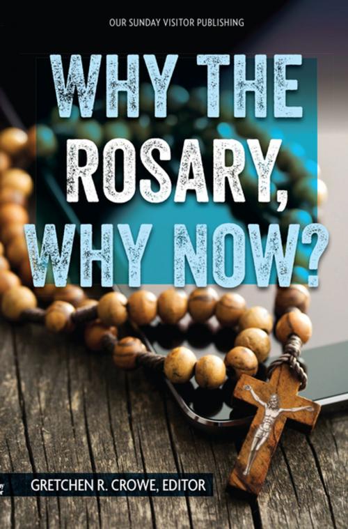 Cover of the book Why the Rosary, Why Now? by Gretchen Crowe, Editor, Our Sunday Visitor