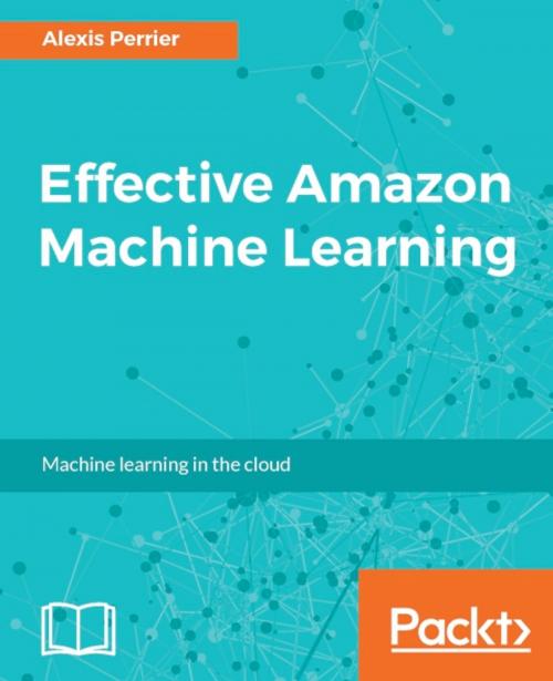 Cover of the book Effective Amazon Machine Learning by Alexis Perrier, Packt Publishing