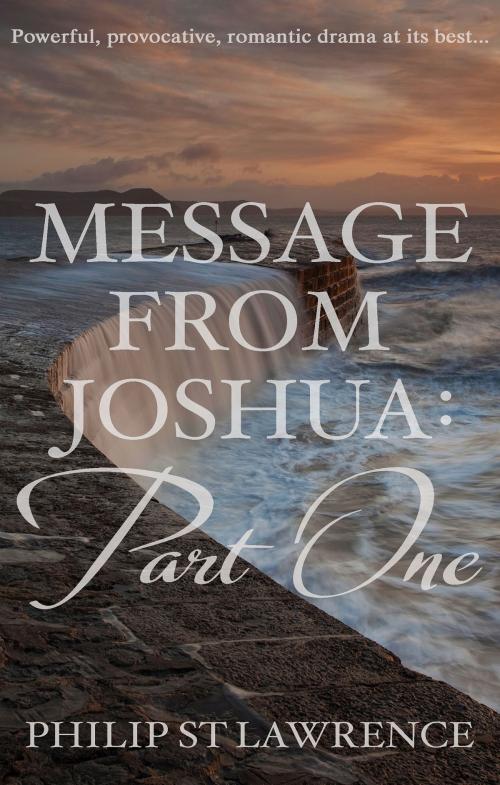 Cover of the book Message from Joshua: Part One by Philip St Lawrence, Troubador Publishing Limited