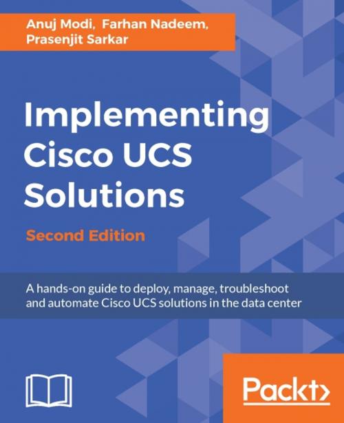 Cover of the book Implementing Cisco UCS Solutions - Second Edition by Anuj Modi, Farhan Nadeem, Prasenjit Sarkar, Packt Publishing