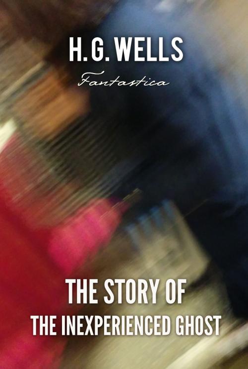 Cover of the book The Story of The Inexperienced Ghost by H. Wells, Interactive Media