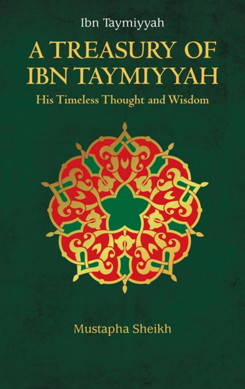 Cover of the book A Treasury of Ibn Taymiyyah by Mustapha Sheikh, Kube Publishing Ltd