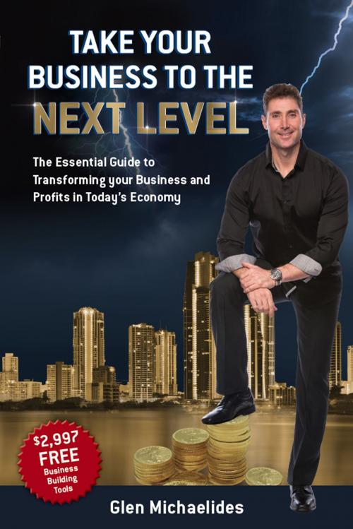 Cover of the book Take Your Business to the Next Level by Glen Michaelides, Global Publishing Group