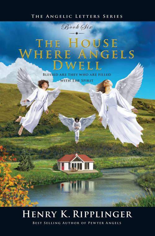 Cover of the book The House Where Angels Dwell by Henry K. Ripplinger, Pio Seelos Books