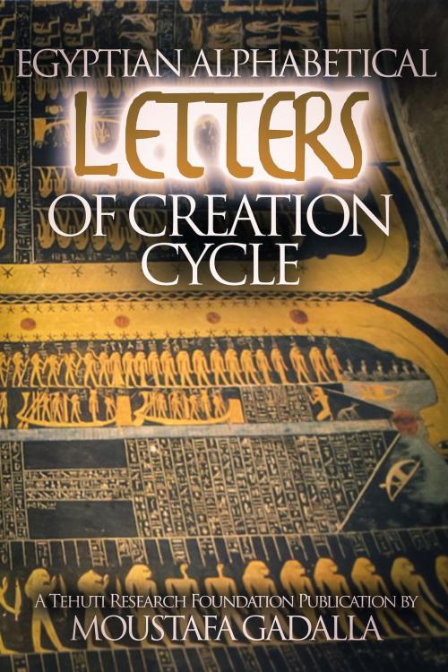 Cover of the book Egyptian Alphabetical Letters of Creation Cycle by Moustafa Gadalla, Moustafa Gadalla