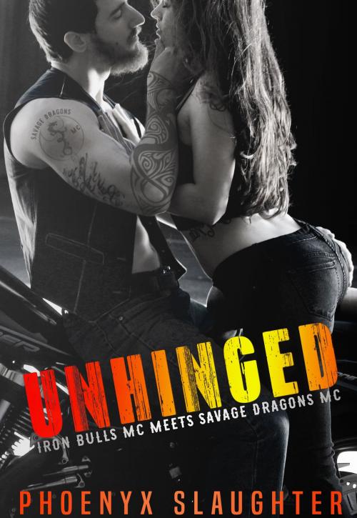 Cover of the book Unhinged (An Iron Bulls MC Novel) by Phoenyx Slaughter, Ahead of the Pack, LLC