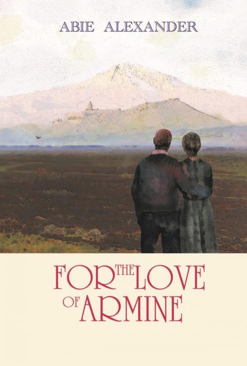 Cover of the book For the Love of Armine by Abie Alexander, Abie Alexander