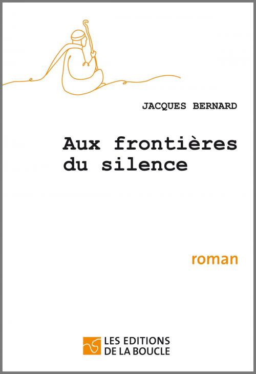 Cover of the book Aux frontières du silence by Jacques Bernard, Editions de la Boucle