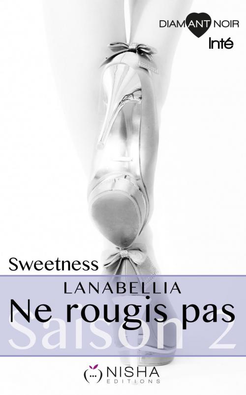 Cover of the book Ne rougis pas Sweetness - Saison 2 Intégrale by Lanabellia, LES EDITIONS DE L'OPPORTUN