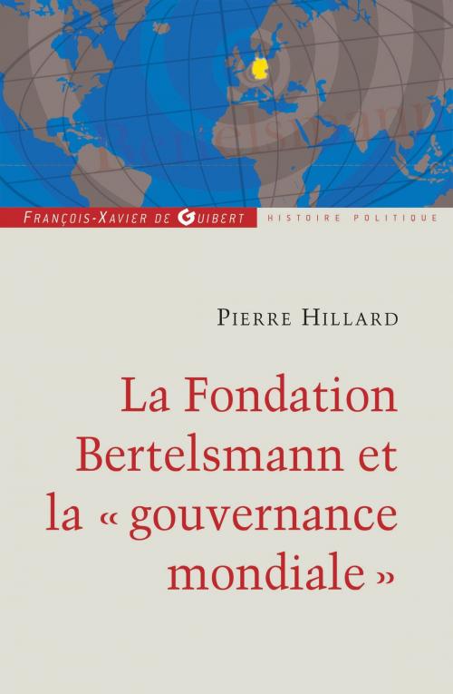 Cover of the book La fondation Bertelsmann et la gouvernance mondiale by Pierre Hillard, Francois-Xavier de Guibert
